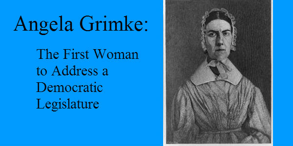 Angela Grimke First Woman to Address a Legislature