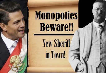 Mexico's Monopoly Buster nieto and teddy roosevelt monopolies beware